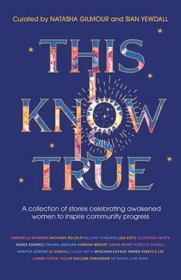 This I Know Is True: Zbiór historii świętujących przebudzone kobiety, które inspirują społeczność do postępu - This I Know Is True: A collection of stories celebrating awakened women to inspire community progress