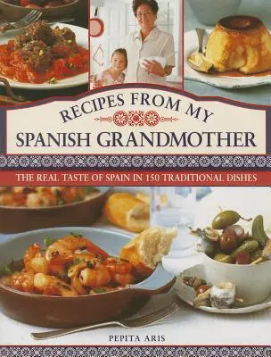 Przepisy mojej hiszpańskiej babci: Prawdziwy smak Hiszpanii w 150 tradycyjnych potrawach - Recipes from My Spanish Grandmother: The Real Taste of Spain in 150 Traditional Dishes