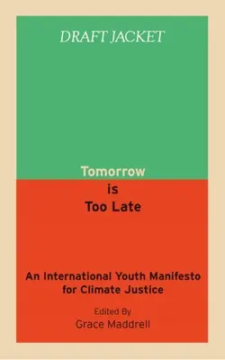 Jutro będzie za późno: Międzynarodowy manifest młodzieży na rzecz sprawiedliwości klimatycznej - Tomorrow Is Too Late: An International Youth Manifesto for Climate Justice