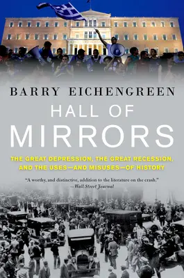 Hall of Mirrors: Wielki Kryzys, Wielka Recesja i wykorzystanie - i nadużycie - historii - Hall of Mirrors: The Great Depression, the Great Recession, and the Uses-And Misuses-Of History