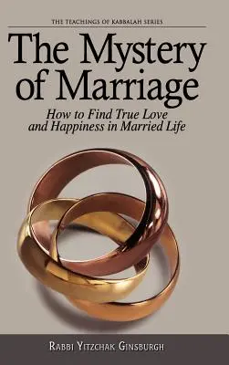 Tajemnica małżeństwa: Jak znaleźć prawdziwą miłość i szczęście w życiu małżeńskim - The Mystery of Marriage: How to Find True Love and Happiness in Married Life