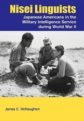 Lingwiści Nisei: Japońscy Amerykanie w służbach wywiadu wojskowego podczas II wojny światowej - Nisei Linguists: Japanese Americans in the Military Intelligence Service During World War II