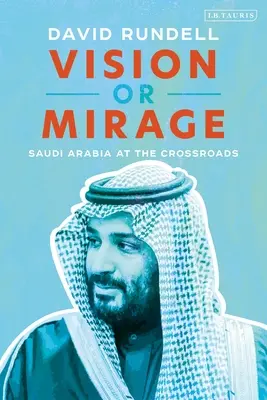 Wizja czy miraż: Arabia Saudyjska na rozdrożu - Vision or Mirage: Saudi Arabia at the Crossroads