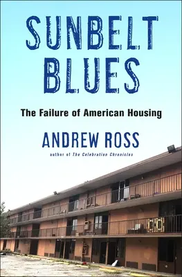 Sunbelt Blues: Niepowodzenie amerykańskiego budownictwa mieszkaniowego - Sunbelt Blues: The Failure of American Housing