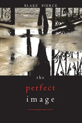 The Perfect Image (A Jessie Hunt Psychological Suspense Thriller - Book Sixteen) - The Perfect Image (A Jessie Hunt Psychological Suspense Thriller-Book Sixteen)