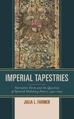 Imperial Tapestries: Forma narracyjna i kwestia władzy hiszpańskich Habsburgów, 1530-1647 - Imperial Tapestries: Narrative Form and the Question of Spanish Habsburg Power, 1530-1647