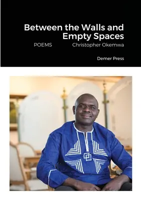 Między murami i pustymi przestrzeniami: POEMS Christopher Okemwa - Between the Walls and Empty Spaces: POEMS Christopher Okemwa