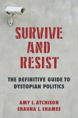 Survive and Resist: Ostateczny przewodnik po polityce dystopijnej - Survive and Resist: The Definitive Guide to Dystopian Politics