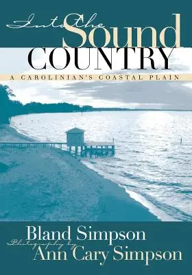 Into the Sound Country: Przybrzeżna równina Karoliny - Into the Sound Country: A Carolinian's Coastal Plain