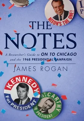 Notatki: Przewodnik badacza po „On to Chicago” i kampanii prezydenckiej w 1968 r. - The Notes: A Researcher's Guide to On to Chicago and the 1968 Presidential Campaign