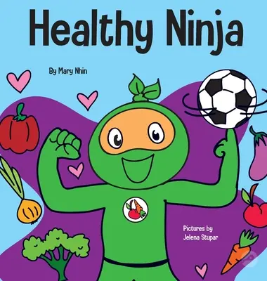 Zdrowy Ninja: Książka dla dzieci o zdrowiu psychicznym, fizycznym i społecznym - Healthy Ninja: A Children's Book About Mental, Physical, and Social Health