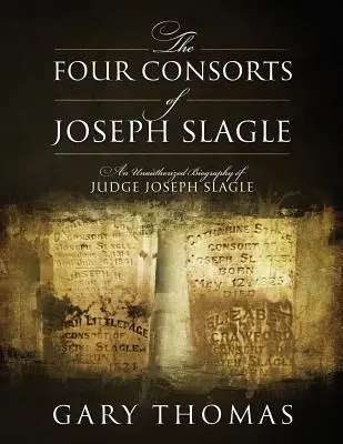 Cztery małżonki Josepha Slagle'a: Nieautoryzowana biografia sędziego Josepha Slagle'a - The Four Consorts of Joseph Slagle: An Unauthorized Biography of Judge Joseph Slagle