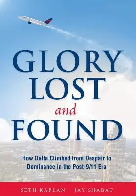 Chwała utracona i odnaleziona: Jak Delta wspięła się od rozpaczy do dominacji w erze po 11 września - Glory Lost and Found: How Delta Climbed from Despair to Dominance in the Post-9/11 Era