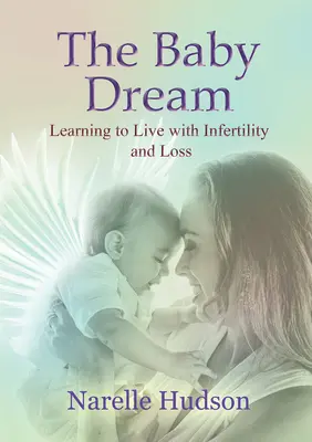 Baby Dream - Nauka życia z niepłodnością i stratą (Hudson Narelle (Narelle Hudson)) - Baby Dream - Learning to Live with Infertility and Loss (Hudson Narelle (Narelle Hudson))