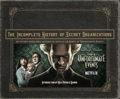 Niekompletna historia tajnych organizacji: Całkowicie niewiarygodny opis serii niefortunnych zdarzeń Netflixa - The Incomplete History of Secret Organizations: An Utterly Unreliable Account of Netflix's a Series of Unfortunate Events