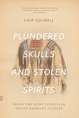 Splądrowane czaszki i skradzione duchy: Wewnątrz walki o odzyskanie kultury rdzennej Ameryki - Plundered Skulls and Stolen Spirits: Inside the Fight to Reclaim Native America's Culture