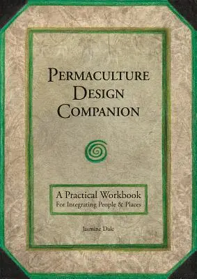 Permaculture Design Companion: Praktyczny podręcznik integracji ludzi i miejsc - Permaculture Design Companion: A Practical Workbook for Integrating People and Places