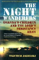 Nocni wędrowcy - ugandyjskie dzieci i Armia Bożego Oporu - Night Wanderers - Uganda's Children and the Lord's Resistance Army