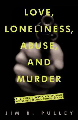 Miłość, samotność, przemoc i morderstwo: Prawdziwa historia kobiety desperacko poszukującej towarzystwa - Love, Loneliness, Abuse, and Murder: The True Story of a Woman Desperately Seeking Companionship