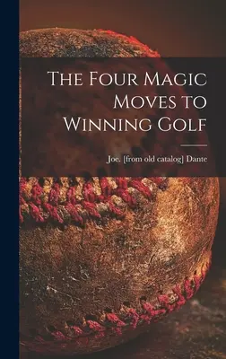 Cztery magiczne ruchy prowadzące do zwycięstwa w golfie - The Four Magic Moves to Winning Golf