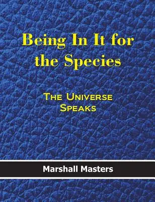 Być w tym dla gatunku: Wszechświat mówi (okładka twarda) - Being in It for the Species: The Universe Speaks (Hardcover)