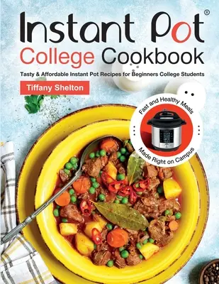 Instant Pot College Cookbook: Smaczne i niedrogie przepisy Instant Pot dla początkujących studentów. Szybkie i zdrowe posiłki prosto z kampusu. - Instant Pot College Cookbook: Tasty & Affordable Instant Pot Recipes for Beginners College Students. Fast and Healthy Meals Made Right on Campus.