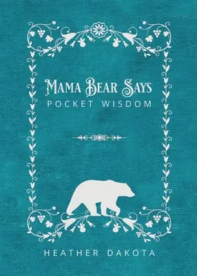 Mama niedźwiedzica mówi kieszonkowe mądrości - Mama Bear Says Pocket Wisdom