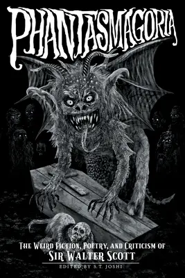 Fantasmagoria: dziwna fikcja, poezja i krytyka Sir Waltera Scotta - Phantasmagoria: The Weird Fiction, Poetry, and Criticism of Sir Walter Scott