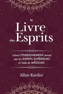 Księga Duchów: Contenant les principes de la doctrine spirite sur l'immortalit de l'me, la nature des esprits et leurs rapports ave - Le Livre des Esprits: Contenant les principes de la doctrine spirite sur l'immortalit de l'me, la nature des esprits et leurs rapports ave