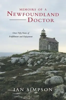 Wspomnienia lekarza z Nowej Fundlandii: Ponad pięćdziesiąt lat spełnienia i radości - Memoirs of a Newfoundland Doctor: Over Fifty Years of Fulfillment and Enjoyment