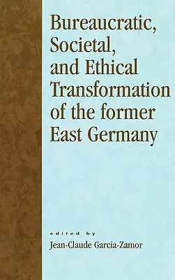 Biurokratyczna, społeczna i etyczna transformacja byłych Niemiec Wschodnich - Bureaucratic, Societal, and Ethical Transformation of the Former East Germany