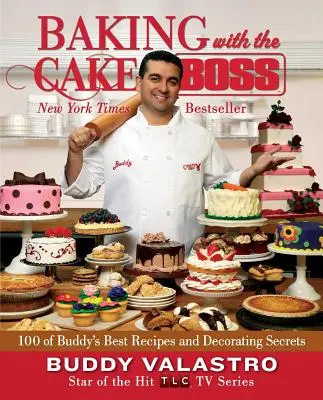 Pieczenie z szefem ciast: 100 najlepszych przepisów i sekretów dekoracji Buddy'ego - Baking with the Cake Boss: 100 of Buddy's Best Recipes and Decorating Secrets