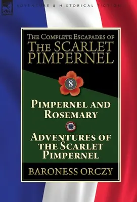 Kompletne eskapady Szkarłatnego Pimpernela: Tom 8 - Pimpernel i Rosemary oraz Przygody Szkarłatnego Pimpernela - The Complete Escapades of The Scarlet Pimpernel: Volume 8-Pimpernel and Rosemary & Adventures of the Scarlet Pimpernel