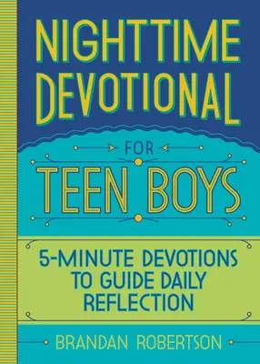 Nocne nabożeństwa dla nastoletnich chłopców: 5-minutowe nabożeństwa prowadzące do codziennej refleksji - Nighttime Devotional for Teen Boys: 5-Minute Devotions to Guide Daily Reflection