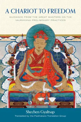 Rydwan do wolności: Wskazówki od wielkich mistrzów dotyczące praktyk wstępnych wadżrajany - A Chariot to Freedom: Guidance from the Great Masters on the Vajrayana Preliminary Practices