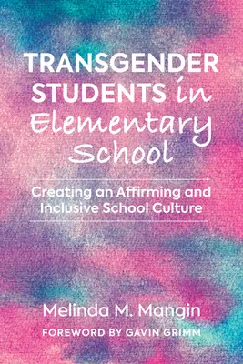 Uczniowie transpłciowi w szkole podstawowej: Tworzenie afirmującej i integracyjnej kultury szkolnej - Transgender Students in Elementary School: Creating an Affirming and Inclusive School Culture