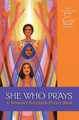 Ona, która się modli: Międzywyznaniowy modlitewnik kobiety - She Who Prays: A Woman's Interfaith Prayer Book