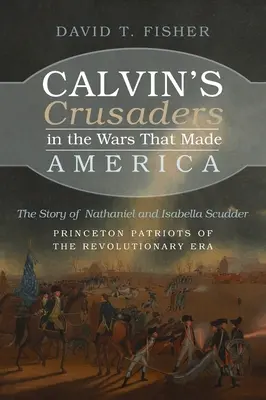 Krzyżowcy Kalwina w wojnach, które stworzyły Amerykę - Calvin's Crusaders in the Wars That Made America