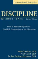 Dyscyplina bez łez - jak ograniczyć konflikty i nawiązać współpracę w klasie - Discipline Without Tears - How to Reduce Conflict and Establish Cooperation in the Classroom