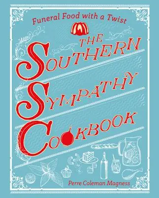 Książka kucharska Southern Sympathy: Jedzenie pogrzebowe z niespodzianką - The Southern Sympathy Cookbook: Funeral Food with a Twist