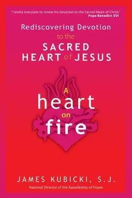 Serce w ogniu: Odkrywanie na nowo nabożeństwa do Najświętszego Serca Jezusa - A Heart on Fire: Rediscovering Devotion to the Sacred Heart of Jesus