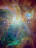 Astroquizzical - Wydanie ilustrowane - Rozwiązywanie kosmicznych zagadek naszych planet, gwiazd i galaktyk - Astroquizzical - The Illustrated Edition - Solving the Cosmic Puzzles of our Planets, Stars, and Galaxies