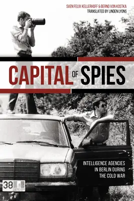 Hauptstadt der Spione: Geheimdienste im Berlin des Kalten Krieges - Capital of Spies: Intelligence Agencies in Berlin During the Cold War