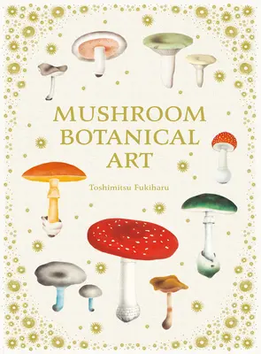 Sztuka botaniczna grzybów - Mushroom Botanical Art