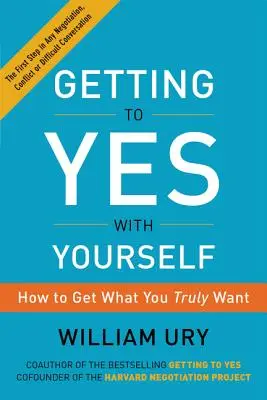 Dojść do „tak” z samym sobą: Jak zdobyć to, czego naprawdę chcesz - Getting to Yes with Yourself: How to Get What You Truly Want