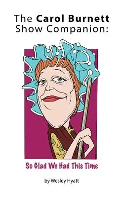 The Carol Burnett Show Companion: Tak się cieszymy, że mamy ten czas (twarda oprawa) - The Carol Burnett Show Companion: So Glad We Had This Time (hardback)