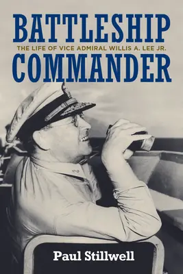 Battleship Commander: Życie wiceadmirała Willisa A. Lee Jr. - Battleship Commander: The Life of Vice Admiral Willis A. Lee Jr.