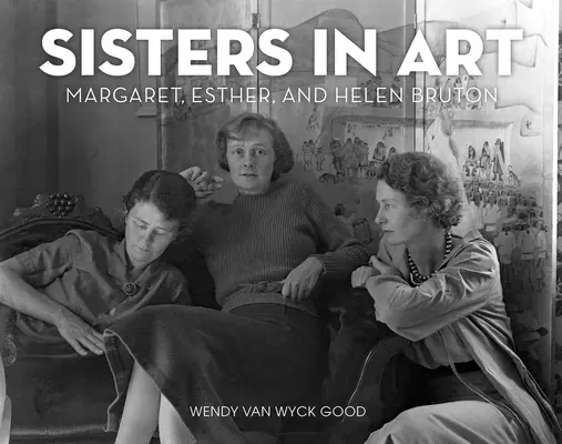 Siostry w sztuce: Biografia Margaret, Esther i Helen Bruton - Sisters in Art: The Biography of Margaret, Esther, and Helen Bruton