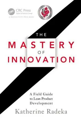 Mistrzostwo innowacji: Przewodnik po szczupłym rozwoju produktu - The Mastery of Innovation: A Field Guide to Lean Product Development