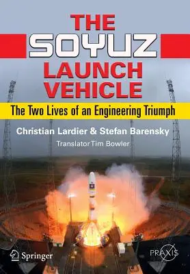 Rakieta nośna Sojuz: Dwa życia inżynieryjnego triumfu - The Soyuz Launch Vehicle: The Two Lives of an Engineering Triumph